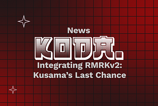 Integrating RMRKv2 into KodaDot: Kusama’s last chance