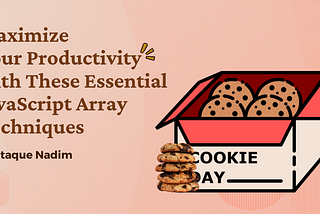Maximize Your Productivity with These Essential JavaScript Array Techniques