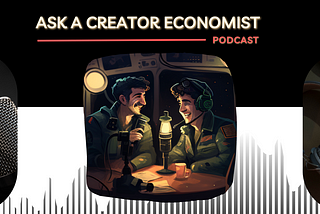 Ask a Creator Economist Podcast & Other Updates