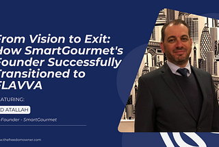 From Vision to Exit: How SmartGourmet’s Founder Successfully Transitioned to FLAVVA