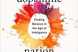 8 Powerful Lessons from Dopamine Nation