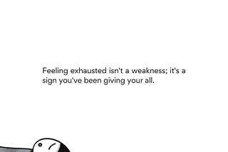 Feeling exhausted isn’t a weakness; it’s a sign you’ve been giving your all