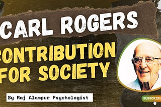 Carl Rogers: A Pioneer in Humanistic Psychology |by Raj Alampur