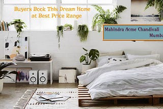 Mahindra Acme Chandivali Mumbai | Mahindra Properties with Advance Features