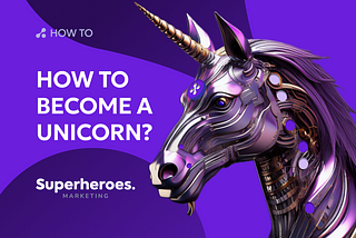 How to Become a Unicorn?