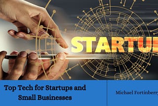 Top Tech for Startups and Small Businesses