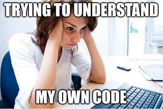 A woman looks in frustration at a computer, with the caption ‘trying to understand my own code’.
