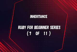 Inheritance (Ruby for beginner 7 of 11)