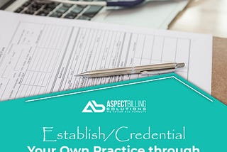 Establish/Credential Your Own Practice through Aspect Billing Solutions