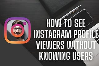 How to see Instagram profile viewers without knowing users
