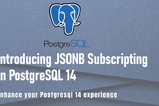 JSONB SUBSCRIPTING in PostgreSQL 14