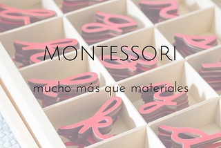 Montessori, mucho más que materiales