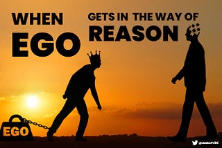 When Ego gets in the way of Reason