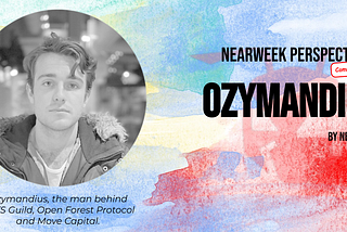 NEARWEEK PERSPECTIVES Community Edition: Ozymandius