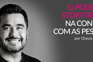 O PODER DO STORYTELLING NA CONEXÃO COM AS PESSOAS