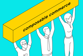 Composable commerce pays off if you select the right strategy and solutions