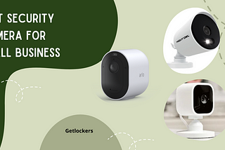 Best Security Camera for Small Business: A Comprehensive Guide