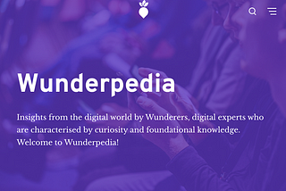 Wunderpedia: Insights from the digital world by Wunderers, digital experts characterized by curiosity and knowledge.