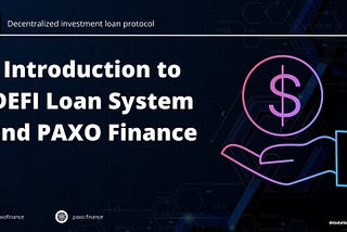 Introduction to DEFI Loan System and PAXO finance