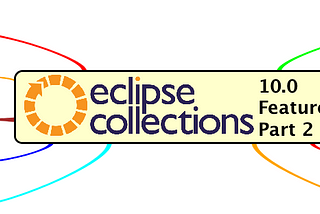 New Features of Eclipse Collections 10.0 — Part 2
