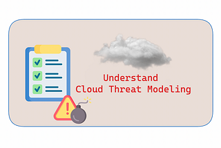 Understand Cloud Threat Modeling ⛈