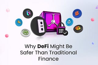 Why DeFi Might Be Safer Than Traditional Finance