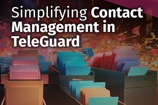 Simplifying Contact Management in TeleGuard