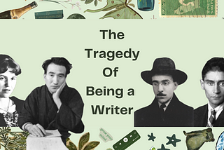 The Tragedy Of Being a Writer