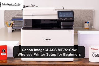 Canon imageCLASS MF751Cdw Wireless Printer Setup for Beginners
