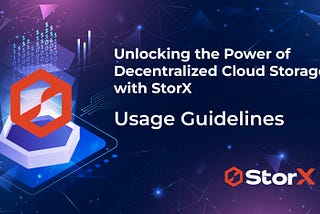 Unlocking the Power of Decentralized Cloud Storage with StorX