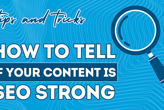 How to Tell if Your Content is SEO Strong