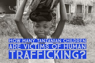 Is Forced Servitude Driving Up Human Trafficking In Tanzania?