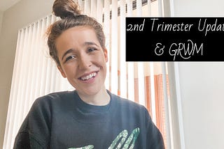 GRWM // 2nd Trimester Update!