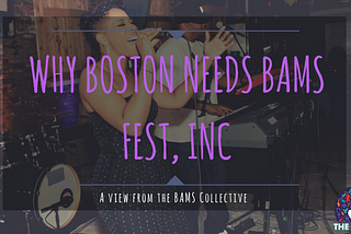 Why Boston Needs BAMS Fest, Inc