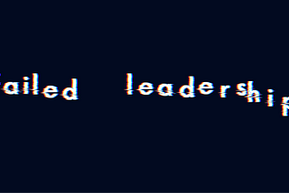 An image with text: failed leadership