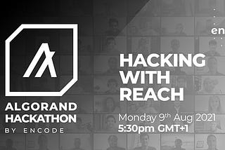 Encode Algorand Hackathon: Reach Workshop [Video + Slides]