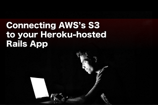 Connecting AWS’s S3 to your Heroku hosted Rails App, or…