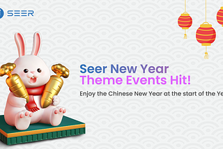 Enjoy the Chinese New Year at the start of the Year — — Seer New Year’s themed events are coming !