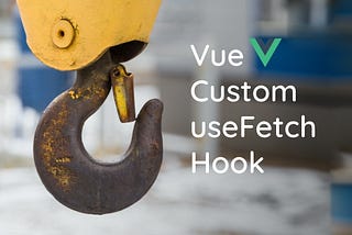 vue custom useFetch hook