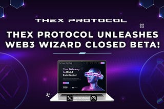 TheX Protocol Unleashes Web3 Wizard Closed Beta: A Transformative Journey into the Future of Web3