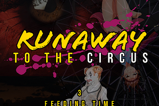 #CW #TW #NSFL ‘Runaway To The Circus’ (3 — Feeding Time)