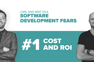 Software Development Fears: #1 Cost and ROI
