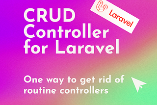 CRUD Controller for Laravel | One way to get rid of routine controllers