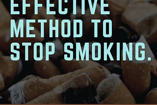 The Most Effective Method to Stop Smoking.