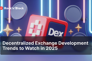 Key DEX Development Trends in 2025