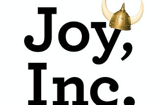 The Art and Magic of Making Joy the Driver of Your Business