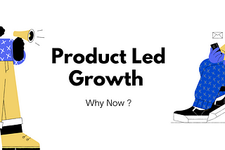 Why Product Led Growth Is Having It’s Moment Now