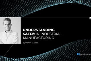 Understanding SAFe® in Industrial Manufacturing