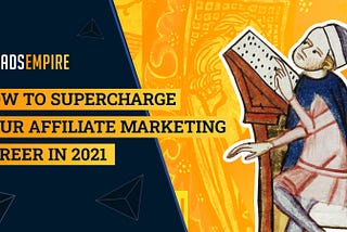 How to Supercharge Your Affiliate Marketing Career in 2021