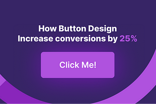 The Psychology of Button Design: How Small Tweaks Can Increase Conversions by 25%